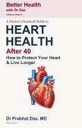 Cover of A Doctor's Practical Guide to Heart Health After 40 by Dr. Prabhat Das