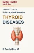 Cover of A Doctor's Guide to Understanding & Managing Thyroid Diseases by Dr. Prabhat Das