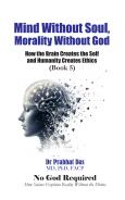 Cover of Mind Without Soul, Morality Without God by Dr. Prabhat Das