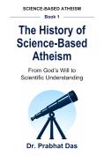 Cover of The History of Science-Based Atheism by Dr. Prabhat Das