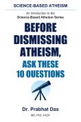 Cover of Before Dismissing Atheism, Ask These 10 Questions by Dr. Prabhat Das