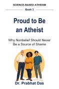 Cover of Proud to Be an Atheist by Dr. Prabhat Das