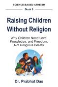 Cover of Raising Children Without Religion by Dr. Prabhat Das