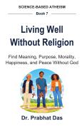 Cover of Living Well Without Religion by Dr. Prabhat Das